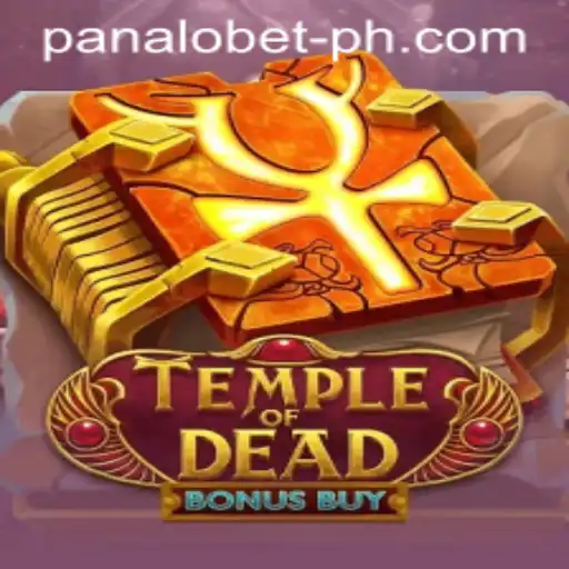 Explore the Thrills of Temple of Dead Bonus Buy: An In-Depth Guide to Panalo Bet